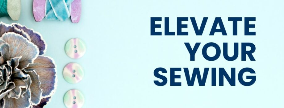 Elevate Your Sewing