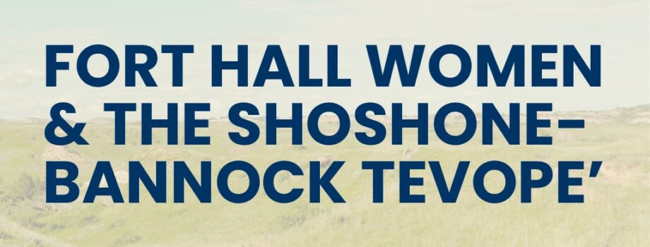 Fort Hall Women and the Shoshone-Bannock Tevope’